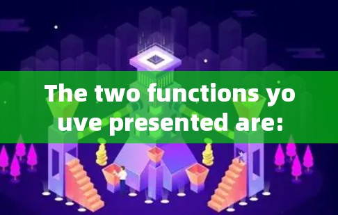 The two functions youve presented are: The two functions youve presented are: