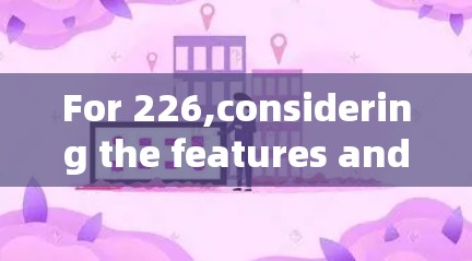 For 226,considering the features and requirements,heres a structured approach to selecting a VPN: For 226,considering the features and requirements,heres a structured approach to selecting a VPN: