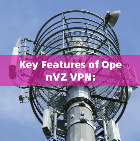 Key Features of OpenVZ VPN: Key Features of OpenVZ VPN: